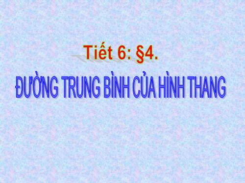 Chương I. §4. Đường trung bình của tam giác, của hình thang