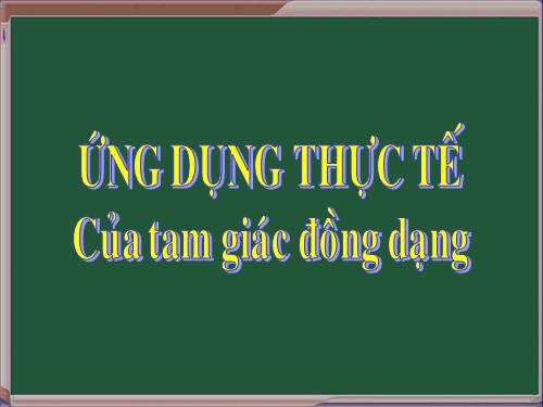 Chương III. §9. Ứng dụng thực tế của tam giác đồng dạng