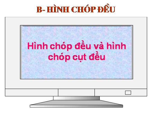 Chương IV. §7. Hình chóp đều và hình chóp cụt đều