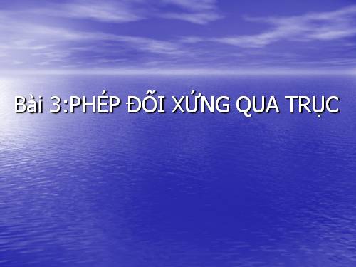 Chương I. §6. Đối xứng trục