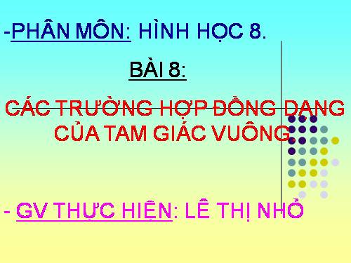 Chương III. §8. Các trường hợp đồng dạng của tam giác vuông