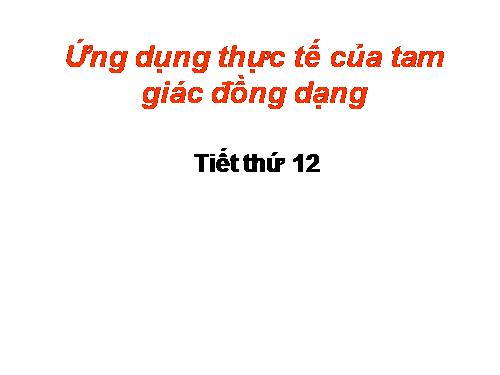 Chương III. §9. Ứng dụng thực tế của tam giác đồng dạng