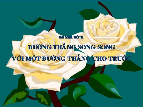 Chương I. §10. Đường thẳng song song với một đường thẳng cho trước