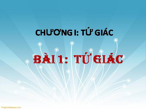 Chương I. §1. Tứ giác