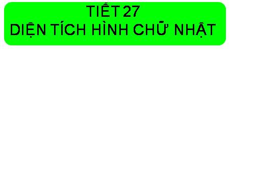 Chương II. §2. Diện tích hình chữ nhật