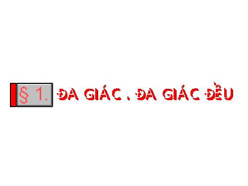 Chương II. §1. Đa giác. Đa giác đều