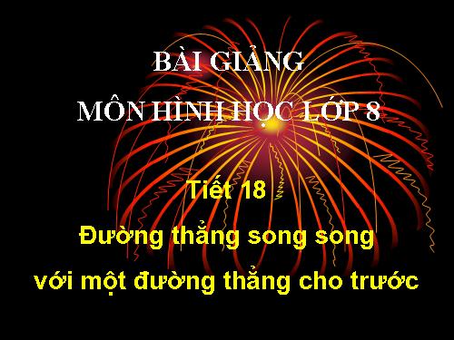 Chương I. §10. Đường thẳng song song với một đường thẳng cho trước