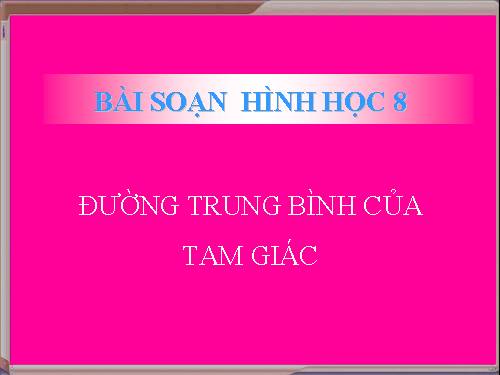 Chương I. §4. Đường trung bình của tam giác, của hình thang