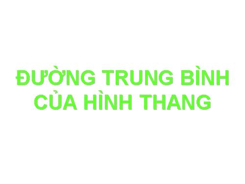 Chương I. §4. Đường trung bình của tam giác, của hình thang