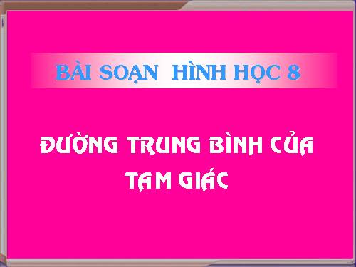 Chương I. §4. Đường trung bình của tam giác, của hình thang