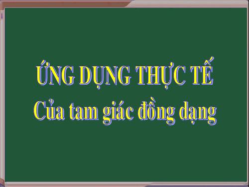 Chương III. §9. Ứng dụng thực tế của tam giác đồng dạng