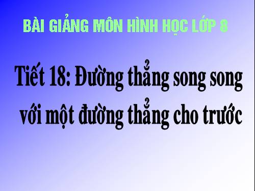 Chương I. §10. Đường thẳng song song với một đường thẳng cho trước