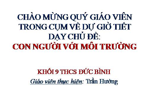 DẠY HỌC THEO CHỦ ĐỀ: " CON NGƯỜI VỚI MÔI TRƯỜNG"