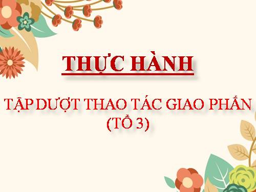 Bài 38. Thực hành: Tập dượt thao tác giao phấn