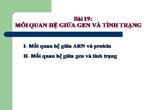 Bài 19. Mối quan hệ giữa gen và tính trạng