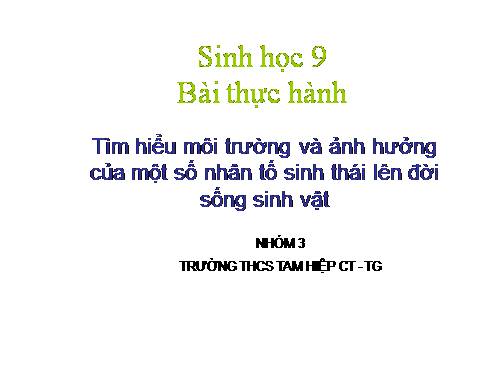 Bài 46. Thực hành: Tìm hiểu môi trường và ảnh hưởng của một số nhân tố sinh thái lên đời sống sinh vật