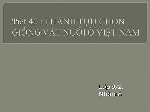 Bài 39. Thực hành: Tìm hiểu thành tựu chọn giống vật nuôi và cây trồng