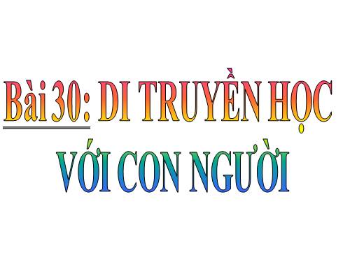 Bài 30. Di truyền học với con người