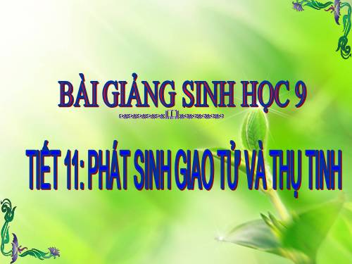 Bài 11. Phát sinh giao tử và thụ tinh