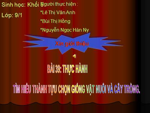 Bài 39. Thực hành: Tìm hiểu thành tựu chọn giống vật nuôi và cây trồng