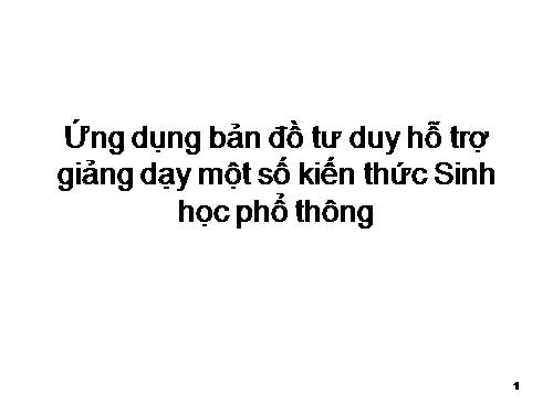 Ứng dụng bản đồ tư duy hỗ trợ giảng dạy một số kiến thức Sinh học phổ thông