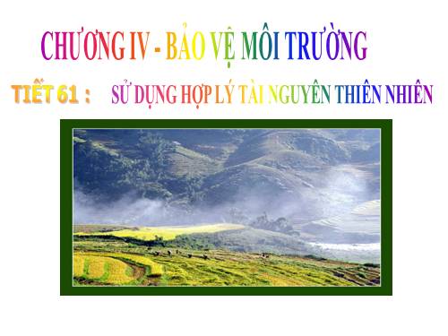 Bài 58. Sử dụng hợp lí tài nguyên thiên nhiên