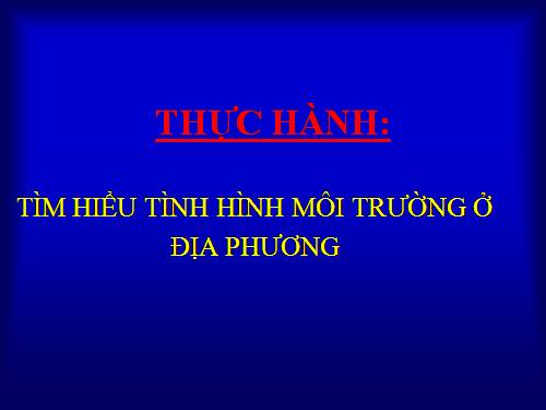 Bài 56. Thực hành: Tìm hiểu tình hình môi trường ở địa phương