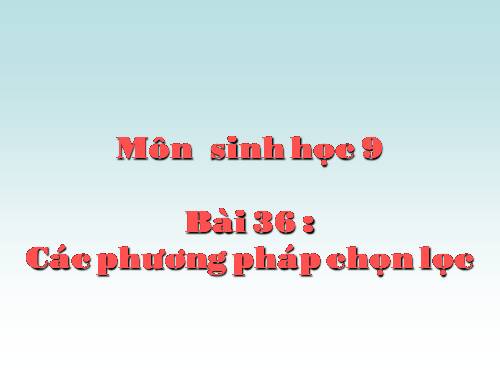 Bài 36. Các phương pháp chọn lọc