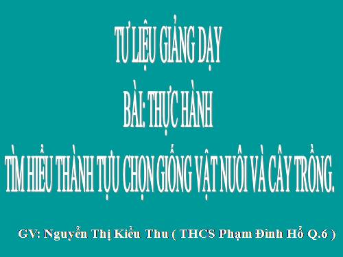 Bài 39. Thực hành: Tìm hiểu thành tựu chọn giống vật nuôi và cây trồng