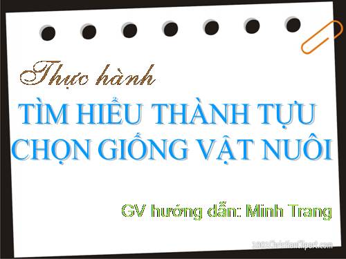 Bài 39. Thực hành: Tìm hiểu thành tựu chọn giống vật nuôi và cây trồng