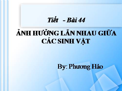 Bài 44. Ảnh hưởng lẫn nhau giữa các sinh vật