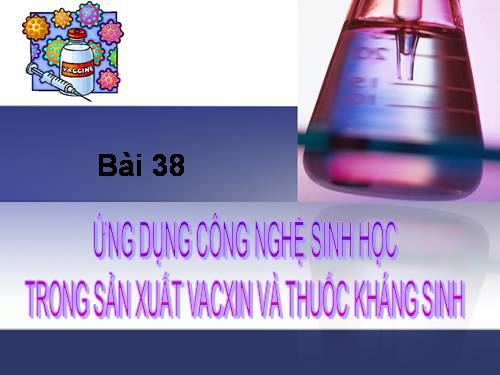 Ứng dung sinh học chế tạo vacsin và thuốc khang sinh