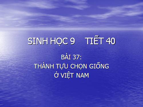 Bài 37. Thành tựu chọn giống ở Việt Nam