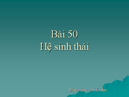 Bài 50. Hệ sinh thái