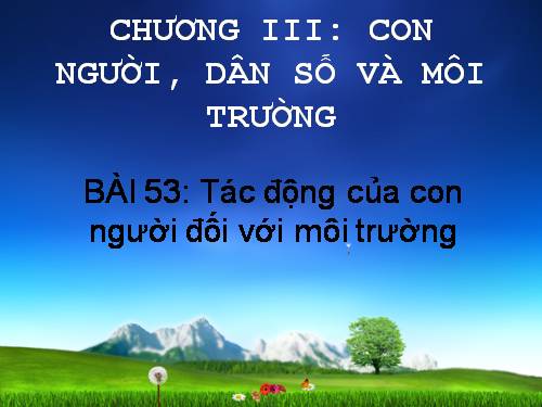 Bài 53. Tác động của con người đối với môi trường