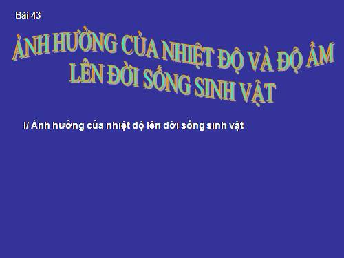 Bài 43. Ảnh hưởng của nhiệt độ và độ ẩm lên đời sống sinh vật