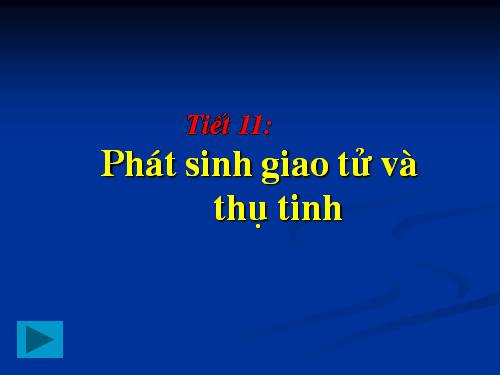 Bài 11. Phát sinh giao tử và thụ tinh