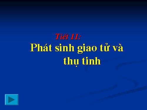 Bài 11. Phát sinh giao tử và thụ tinh