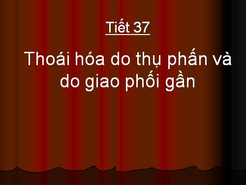 Bài 34. Thoái hoá do tự thụ phấn và do giao phối gần