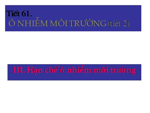 Bài 55. Ô nhiễm môi trường (tiếp theo)