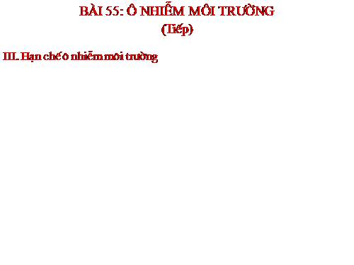 Bài 55. Ô nhiễm môi trường (tiếp theo)