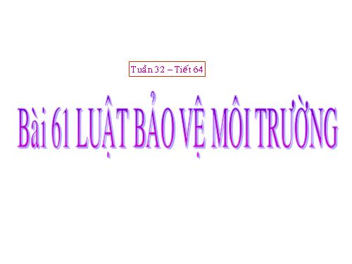 Bài 61. Luật Bảo vệ môi trường