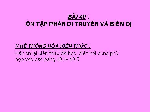 Bài 40. Ôn tập phần Di truyền và biến dị