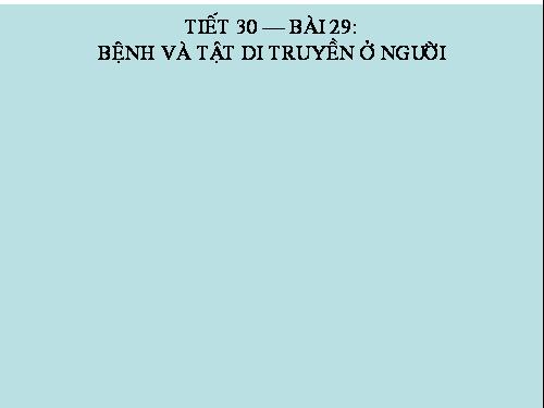 Bài 29. Bệnh và tật di truyền ở người