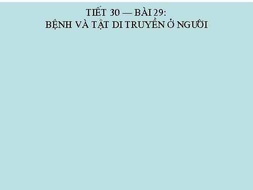 Bài 29. Bệnh và tật di truyền ở người