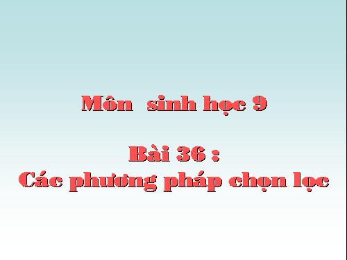 Bài 36. Các phương pháp chọn lọc