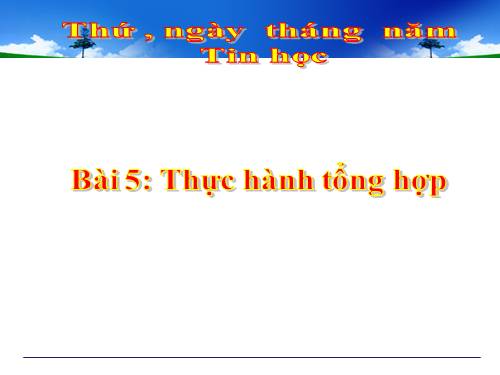 CĐ2. Bài 5. Thực hành tổng hợp