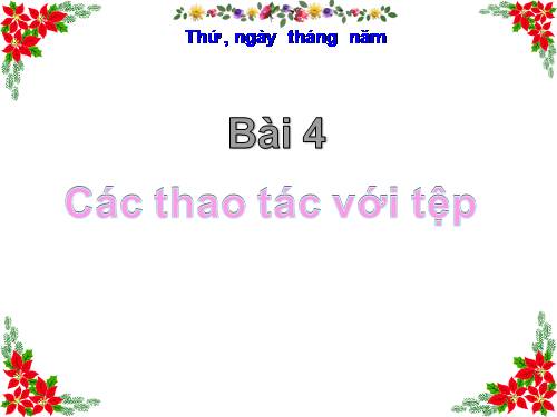 CĐ1. Bài 4. Các thao tác với tệp