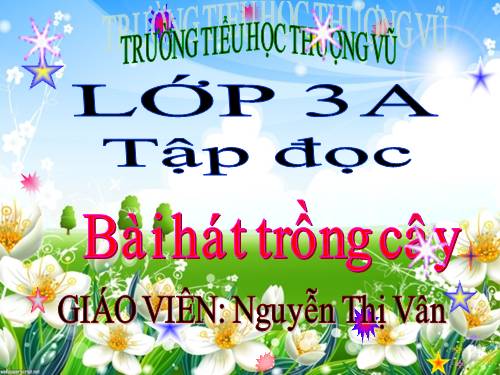 Tuần 31. Bài hát trồng cây