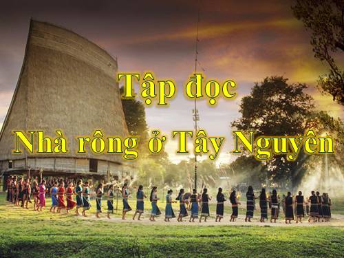 Tuần 15. Nhà rông ở Tây Nguyên